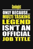 Geologist Only Because Multi Tasking Legend Isn't an Official Job Title