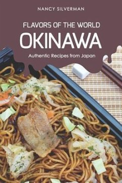 Flavors of the World - Okinawa: Authentic Recipes from Japan - Silverman, Nancy