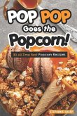 POP POP Goes the Popcorn!: 30 All-Time Best Popcorn Recipes