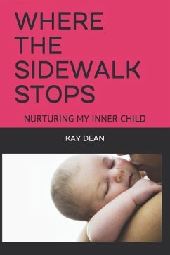 Where the Sidewalk Stops: Nurturing My Inner Child - Dean, Kay