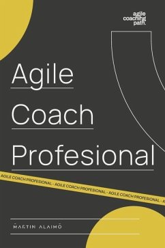 Agile Coach Profesional: El camino de un coach hacia la agilidad empresarial - Alaimo, Martin