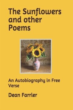 The Sunflowers and other Poems: An Autobiography in Free Verse - Farrier, Dean