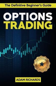 Options Trading: The Definitive Beginner's Guide: 11 Rules to Follow, 8 Rookie Mistakes to Avoid, 10 Simple But Profitable Strategies t - Richards, Adam