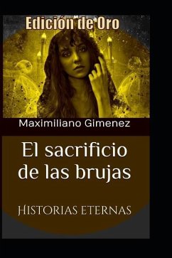 Edición de Oro: El Sacrificio de las Brujas: Historias Eternas - Gimenez, Maximiliano