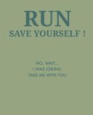 Run Save Yourself: No, Wait... I Was Joking Take Me with You