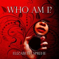 Who Am I (eBook, ePUB) - Sprehe, Elizabeth Who Am I (eBook, ePUB) - Sprehe, Elizabeth