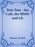 Tom-Tom - das Cafe, der BMW und ich (eBook, ePUB)