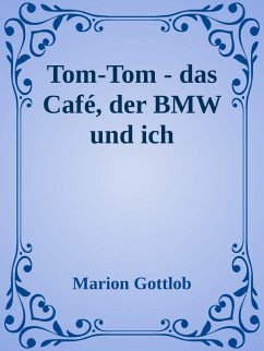 Tom-Tom - das Cafe, der BMW und ich (eBook, ePUB) - Gottlob, Marion