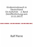 Kindesmissbrauch in Deutschland Ein Aufschrei 2. Band (Veröffentlichung vom 13.11.2017)
