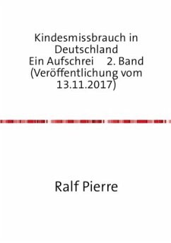 Kindesmissbrauch in Deutschland Ein Aufschrei 2. Band (Veröffentlichung vom 13.11.2017) - Austel, Ralf Pierre