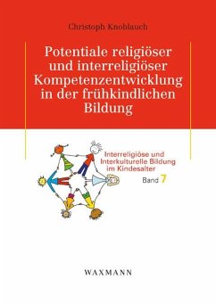 Potentiale religiöser und interreligiöser Kompetenzentwicklung in der frühkindlichen Bildung - Knoblauch, Christoph