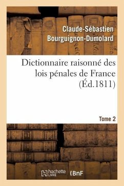 Dictionnaire Raisonné Des Lois Pénales de France. Tome 2 - Bourguignon-Dumolard, Claude-Sébastien