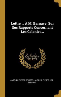 Lettre ... À M. Barnave, Sur Ses Rapports Concernant Les Colonies...