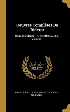 Oeuvres Complètes De Diderot: Correspondance, Pt. 2: Lettres A Mlle. Volland...