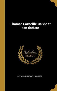 Thomas Corneille, sa vie et son théâtre - Reynier, Gustave