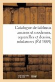 Catalogue de Tableaux Anciens Et Modernes, Aquarelles Et Dessins, Miniatures