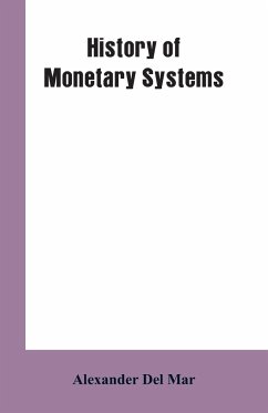 History of Monetary Systems - Mar, Alexander Del