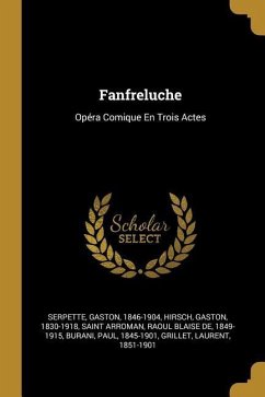 Fanfreluche: Opéra Comique En Trois Actes