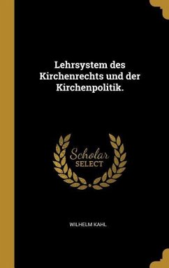 Lehrsystem Des Kirchenrechts Und Der Kirchenpolitik. - Kahl, Wilhelm