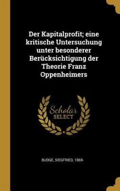 Der Kapitalprofit; Eine Kritische Untersuchung Unter Besonderer Berücksichtigung Der Theorie Franz Oppenheimers - Budge, Siegfried