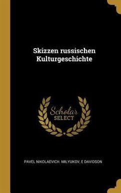 Skizzen Russischen Kulturgeschichte - Milyukov, Pavel Nikolaevich; Davidson, E.