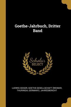 Goethe-Jahrbuch, Dritter Band - Geiger, Ludwig; (Weimar, Goethe-Gesellschaft; Thuringia