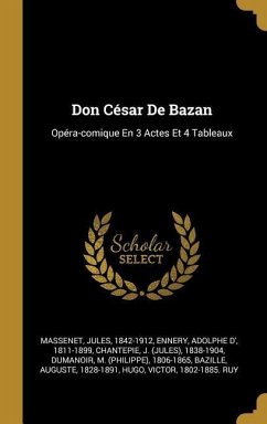 Don César De Bazan: Opéra-comique En 3 Actes Et 4 Tableaux