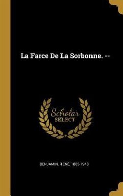 La Farce De La Sorbonne. -- - Benjamin, René