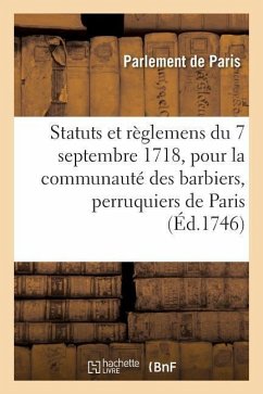 Statuts Et Règlemens Du 7 Septembre 1718, Pour La Communauté Des Barbiers, Perruquiers, Baigneurs - Parlement De Paris