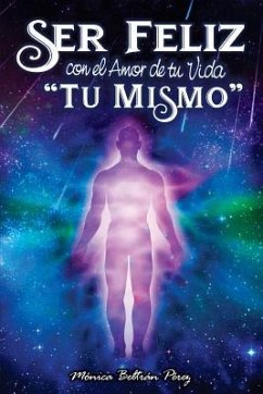 Ser Feliz Con El Amor de Tu Vida ''tú Mismo'': Despierta El Potencial de Tu Esencia. - Beltran Perez, Monica