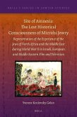 Site of Amnesia: The Lost Historical Consciousness of Mizrahi Jewry: Representation of the Experience of the Jews of North Africa and the Middle East
