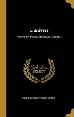 L'univers: Pöeme En Prose, En Douze Chants... - Boiste, Pierre-Claude-Victor