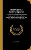 Hamburgische Denkwürdigkeiten: Ein Topographisch-Historisch-Politisches Handbuch Für Einheimische Und Fremde: Nebst Grundriß Der Stadt, Und Einem Pro