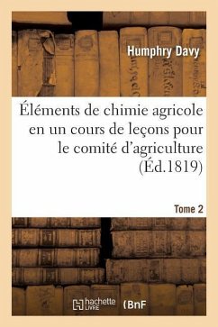 Éléments de Chimie Agricole En Un Cours de Leçons Pour Le Comité d'Agriculture. Tome 2 - Davy, Humphry; Bulos, Jean-Antonin