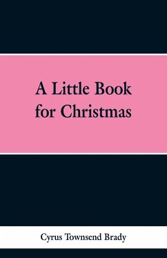 A Little Book for Christmas - Brady, Cyrus Townsend