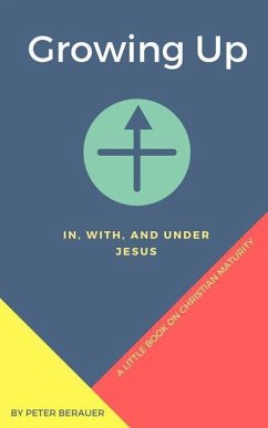 Growing Up: In, With, and Under Jesus - Berauer, Peter