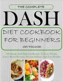 The Complete Dash Diet CookBook For Beginners (eBook, ePUB)