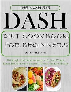 The Complete Dash Diet CookBook For Beginners (eBook, ePUB) - Williams, Amy