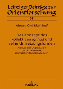 Das Konzept des kollektiven igtihad und seine Umsetzungsformen (eBook, ePUB) - Ahmed Gad Makhlouf, Gad Makhlouf