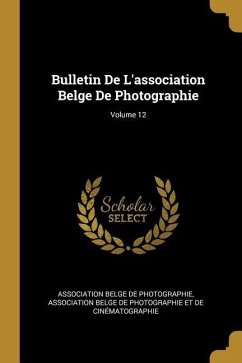 Bulletin De L'association Belge De Photographie; Volume 12