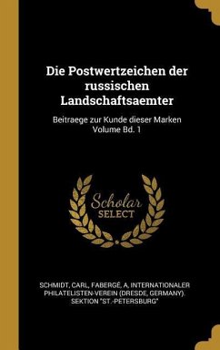 Die Postwertzeichen Der Russischen Landschaftsaemter: Beitraege Zur Kunde Dieser Marken Volume Bd. 1