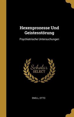 Hexenprozesse Und Geistesstörung: Psychiatrische Untersuchungen - Otto, Snell