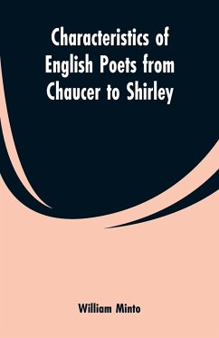 Characteristics of English Poets from Chaucer to Shirley - Minto, William