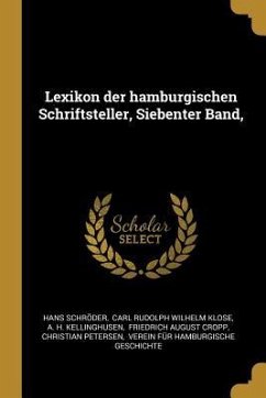 Lexikon Der Hamburgischen Schriftsteller, Siebenter Band, - Schroder, Hans
