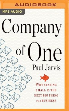 Company of One: Why Staying Small Is the Next Big Thing for Business - Jarvis, Paul