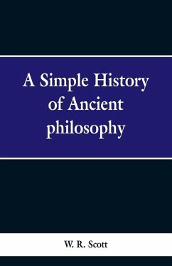 A Simple History of Ancient Philosophy - Scott, W. R.