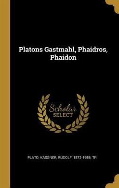 Platons Gastmahl, Phaidros, Phaidon - Plato