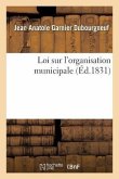 Loi Sur l'Organisation Municipale, Suivie de l'Ordonnance d'Exécution