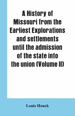 A history of Missouri from the earliest explorations and settlements until the admission of the state into the union (Volume II) - Houck, Louis