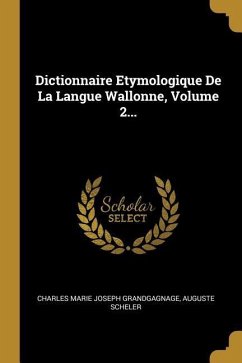 Dictionnaire Etymologique De La Langue Wallonne, Volume 2...